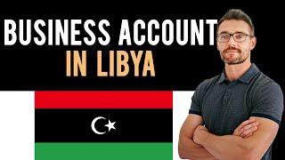  How To Open A Business Bank Account from Libya (Full Guide) - New Bank Account