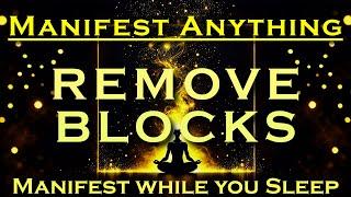 Manifest Meditation ~ REMOVE BLOCKS  ~ Powerful Sleep Meditation ~ Listen Nightly as you Sleep