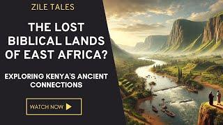 The Lost Biblical Lands of East Africa - Exploring Kenya's Ancient Connections