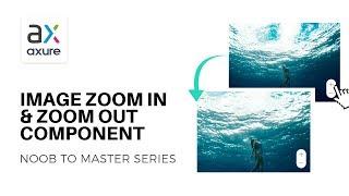 Interactive Image Zoom In & Out | Axure RP: Noob to Master, Ep71