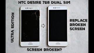 Replace the Broken screen of HTC Desire 728 dual sim Ultra Edition