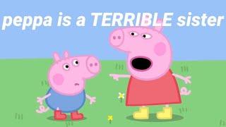 peppa pig is a terrible sister