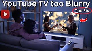 YouTube TV is blurry - EASY FIX