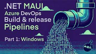 .NET MAUI Azure DevOps Build and Release Pipelines - Part 1: Windows