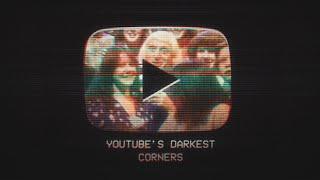 YouTube's Darkest Corners