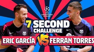 ⏱️ FERRAN TORRES vs ERIC GARCÍA | 7 SECOND CHALLENGE (UEFA CHAMPIONS LEAGUE SPECIAL)