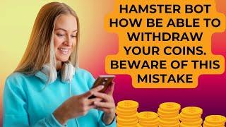 Hamster bot has steps without which you will not be able to withdraw your coins. Mistake