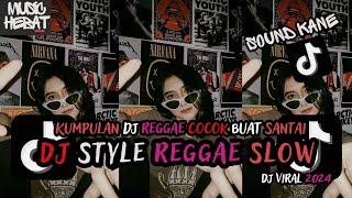 KUMPULAN DJ REGGAE SLOW TERBARU || DJ CAMPURAN VIRAL TIKTOK 2024