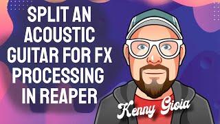 Split an Acoustic Guitar for FX Processing in REAPER