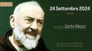 ore 10:30 - Santa Messa - Santuario Padre Pio - San Giovanni Rotondo - Fg - 24/09/2024