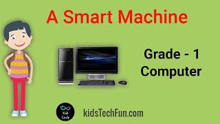 Computers Part 1 - CBSE Grade 1 - Computer A smart machine