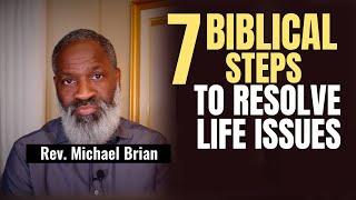 7 Biblical Steps to Help Resolve Life Issues