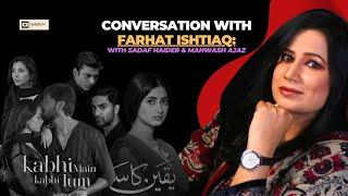 Kabhi Main Kabhi Tum Writer Farhat Ishtiaq | In Conversation with Sadaf Haider & Mahwash Ajaz