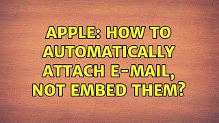 Apple: How to automatically attach E-mail, not embed them? (2 Solutions!!)