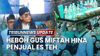  LIVE: Viral Gus Miftah Hina Penjual Es Teh, Gerindra Desak Minta Maaf: Tak Sesuai Ajaran Prabowo
