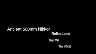 500MM Nikkor Reflex Lens Test W/The Sony VG20