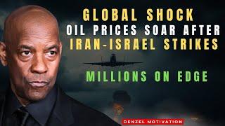 Global Shock: Oil Prices Soar After Iran-Israel Strikes – Millions on Edge! | Denzel Washington