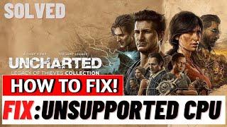 How to Fix Uncharted: Legacy of Thieves Unsupported CPU & GPU | Uncharted legacy unsupported cpu