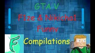 F1ze & Nikicha1 GTA V Funny Compilations