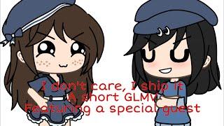 I don't care, I ship it || A short GLMV || Featuring a special guest || MOST OF THIS IS A JOKE