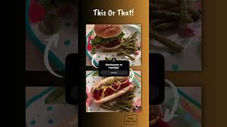 Are you biting into a thick, juicy burger  or a smokin’ hotdog ?