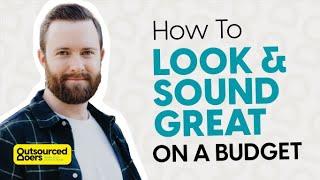 How To Look and Sound Great On A Budget | Outsourced Doers