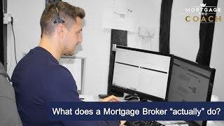 What does a Mortgage Broker “actually” do?