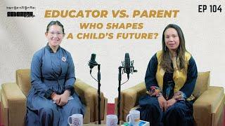 STANZIN KUNZANG | EPISODE 104 | EDUCATOR VS PARENTS | A’ GARTHS: THE SPAL-LDAN SCHOOL