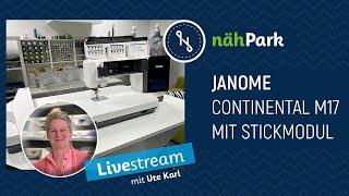 JANOME Continental M17 - Näh-, Quilt- und Stickmaschine der Extraklasse nähPark Live mit Ute Karl