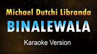 BINALEWALA - Michael Dutchi Libranda (Karaoke HD)