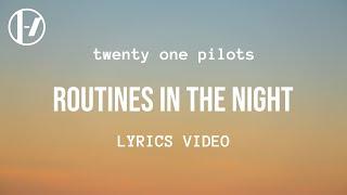 twenty one pilots - Routines in the Night (Lyrics)