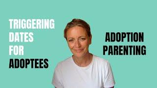 Triggering Dates to an Adoptee | Adoption Parenting