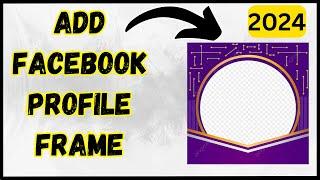 How to Add a Facebook Frame - 2024 Guide