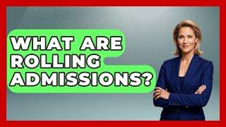 What Are Rolling Admissions? - The College Explorer