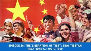 Episode 26: The 'Liberation' of Tibet: Sino-Tibetan relations c.1200-c.1950