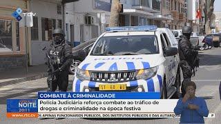 Polícia Judiciária reforça combate ao tráfico de drogas e criminalidade na época festiva