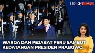 Prabowo Tiba di Peru, Disambut Hangat Pejabat, Diaspora Hingga Warga Peru - Sindo Sore 14/11