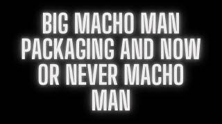 Big Macho Man Packaging And Now or Never Macho Man