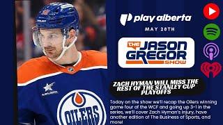 The Jason Gregor Show - May 28th, 2025 - Zach Hyman is out for the remainder of playoffs...