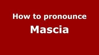 How to pronounce Mascia (Italian/Italy) - PronounceNames.com