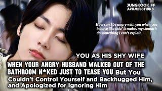 When your angry husband walked out of the bathroom n*ked just to tease u but u couldn't control....