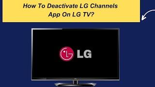 How To Deactivate LG Channels App On LG TV?