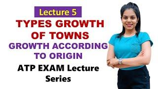 ATP Lecture 5 - Types of Growth of Towns - Growth According to Origin