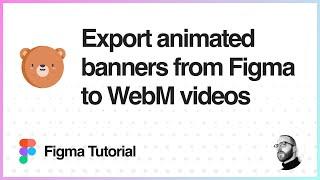 Figma Tutorial: Export animated banners from Figma to WebM Videos