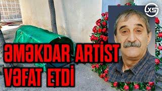 SON DƏQİQƏ! Əməkdar Artist Niftulla Əsgərov vəfat edib