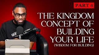 (Part 6) Wisdom Lessons // The Wisdom For Building And Living | Darius Nelms