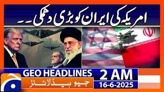 America's big threat to Iran | Headlines Geo News 2 AM (16th June 2025)