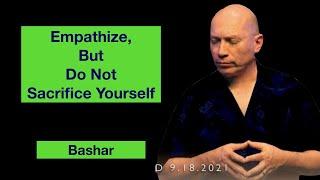 Empathize, But Don't Sacrifice Yourself | Bashar Darryl Anka |