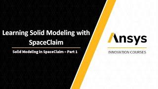 Intro to Ansys SpaceClaim — Lesson 2, Part 1