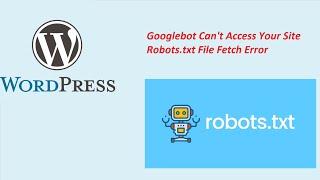 [Fix] robots.txt fetch failed – Googlebot Can't Access Your Site Robots.txt File Fetch Error